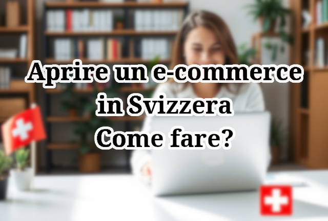 Aprire un e-commerce in Svizzera: come fare?