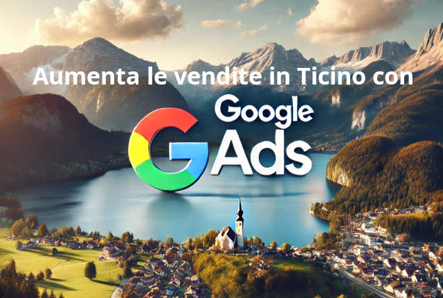 Aumenta le vendite in Ticino con Google Ads