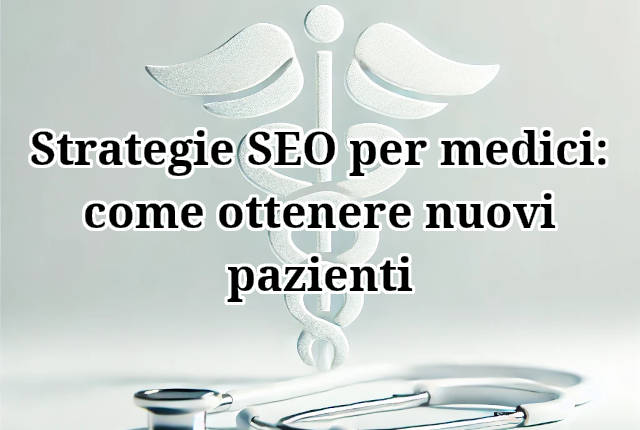 Strategie SEO per medici: come ottenere nuovi pazienti