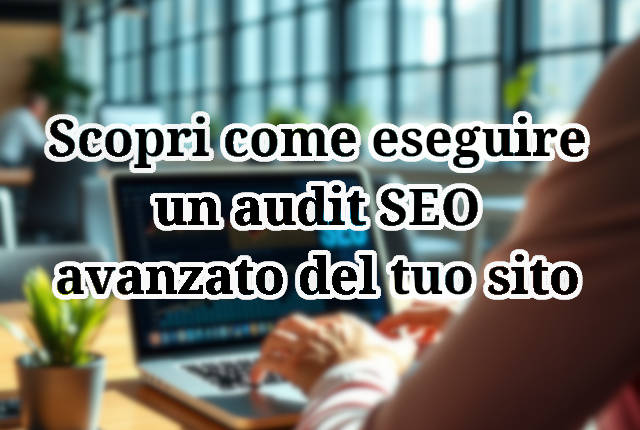 Scopri come eseguire un audit SEO del tuo sito!