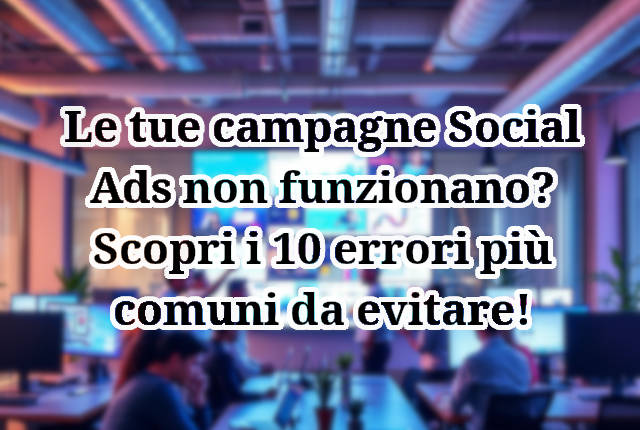 I 10 errori più comuni nelle campagne Ads